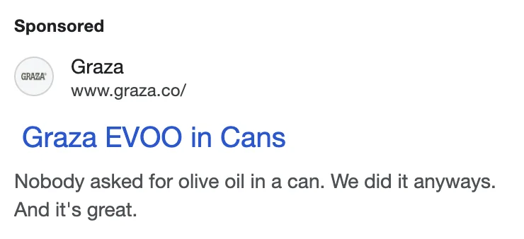 Graza Google search ad - March 2026, currently active: 'Graza EVOO in Cans - Nobody asked for olive oil in a can. We did it anyways. And it's great.' - 9 months after the June launch, still running
